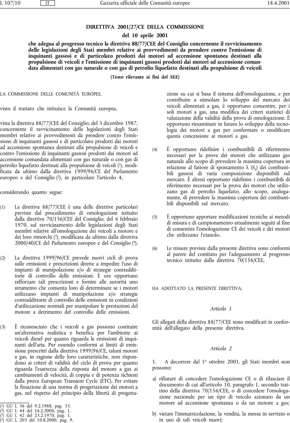 relative ai provvedimenti da prendere contro l'emissione di inquinanti gassosi e di particolato prodotti dai motori ad accensione spontanea destinati alla propulsione di veicoli e l'emissione di