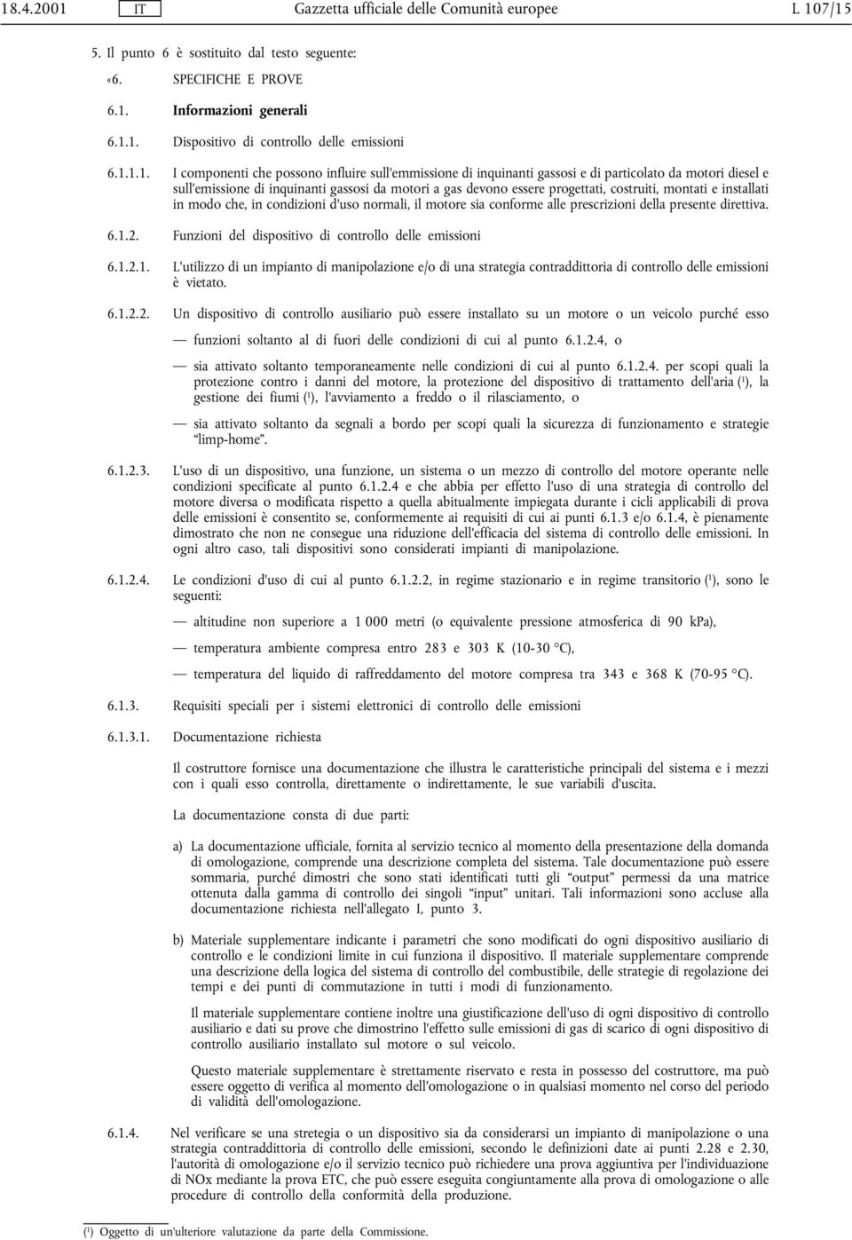 costruiti, montati e installati in modo che, in condizioni d'uso normali, il motore sia conforme alle prescrizioni della presente direttiva. 6.1.2.