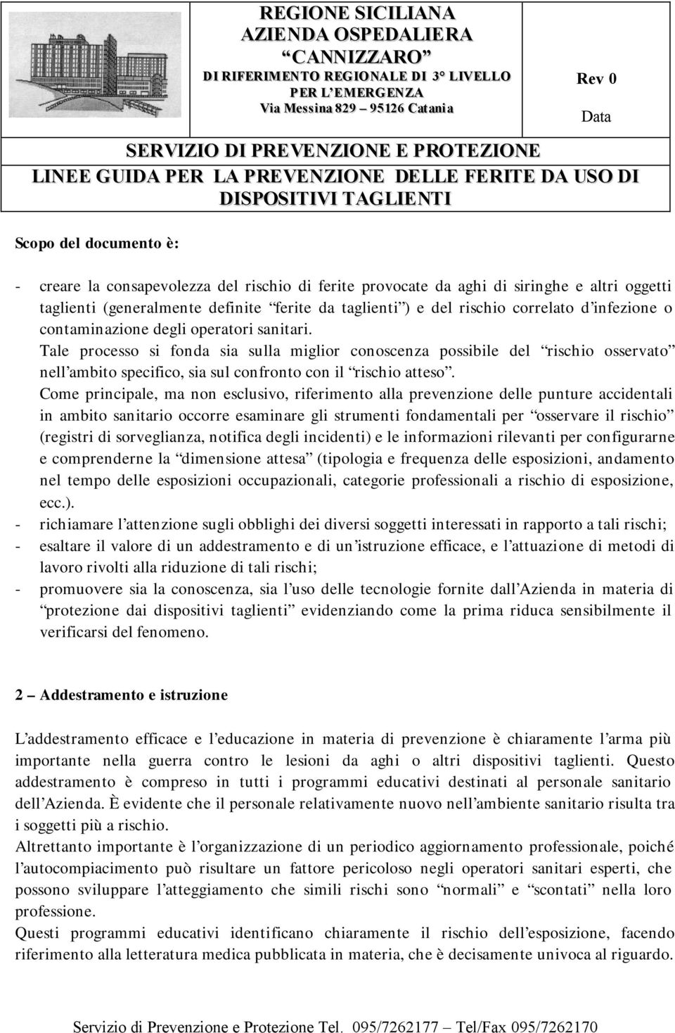 Come principale, ma non esclusivo, riferimento alla prevenzione delle punture accidentali in ambito sanitario occorre esaminare gli strumenti fondamentali per osservare il rischio (registri di