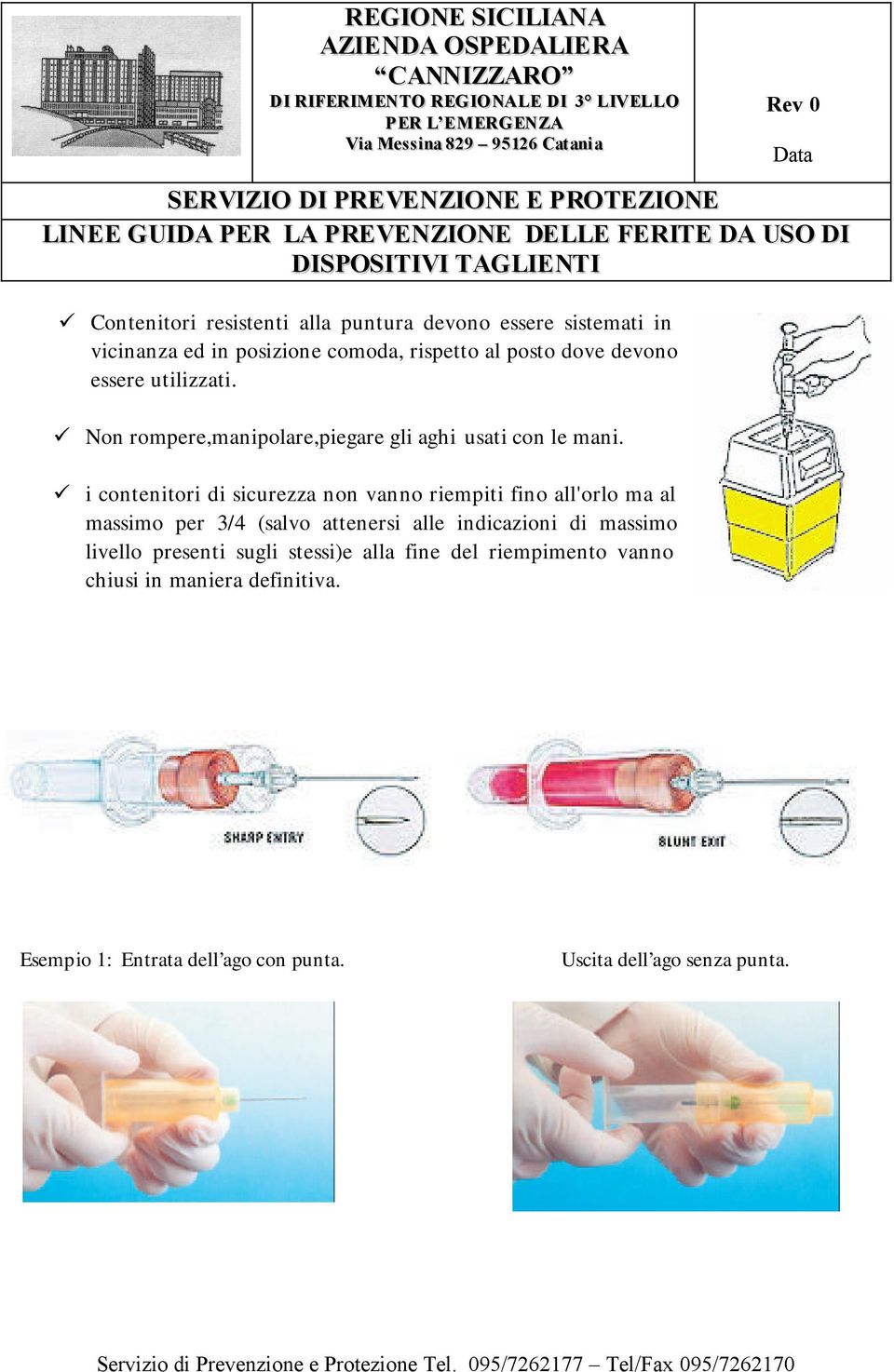 i contenitori di sicurezza non vanno riempiti fino all'orlo ma al massimo per 3/4 (salvo attenersi alle indicazioni di