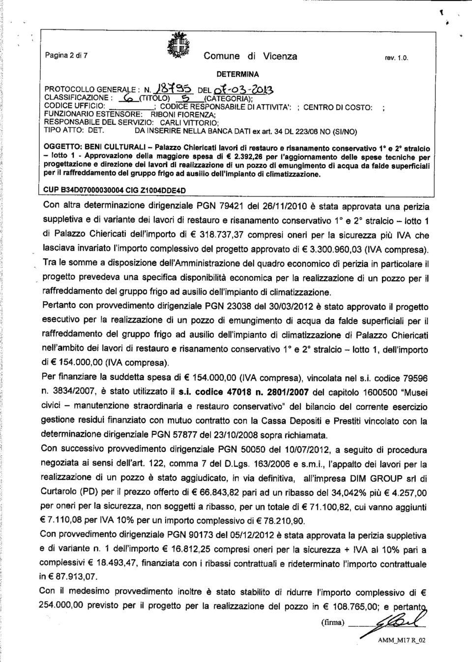 34 DL 223/06 NO (SI/NO) OGGETTO: BENI CULTURALI - Palazzo Chiericati lavori di restauro e risanamento conservativo 1 e 2 stralcio - lotto 1 - Approvazione della maggiore spesa di 2.