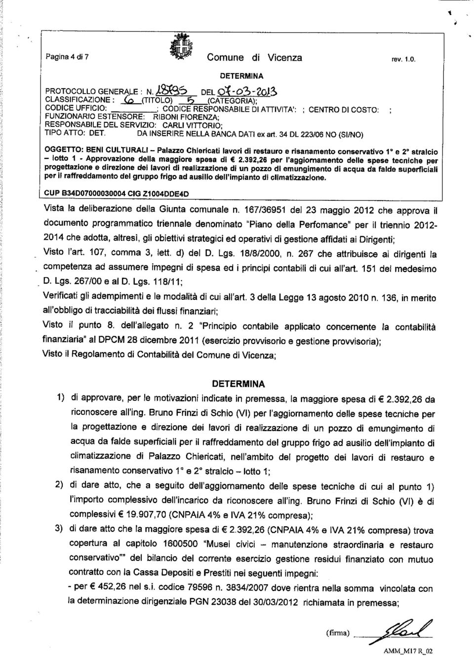 34 DL 223/06 NO (SI/NO) OGGETTO: BENI CULTURALI - Palazzo Chiericati lavori di restauro e risanamento conservativo 1 e 2 stralcio - lotto 1 - Approvazione della maggiore spesa di 2.