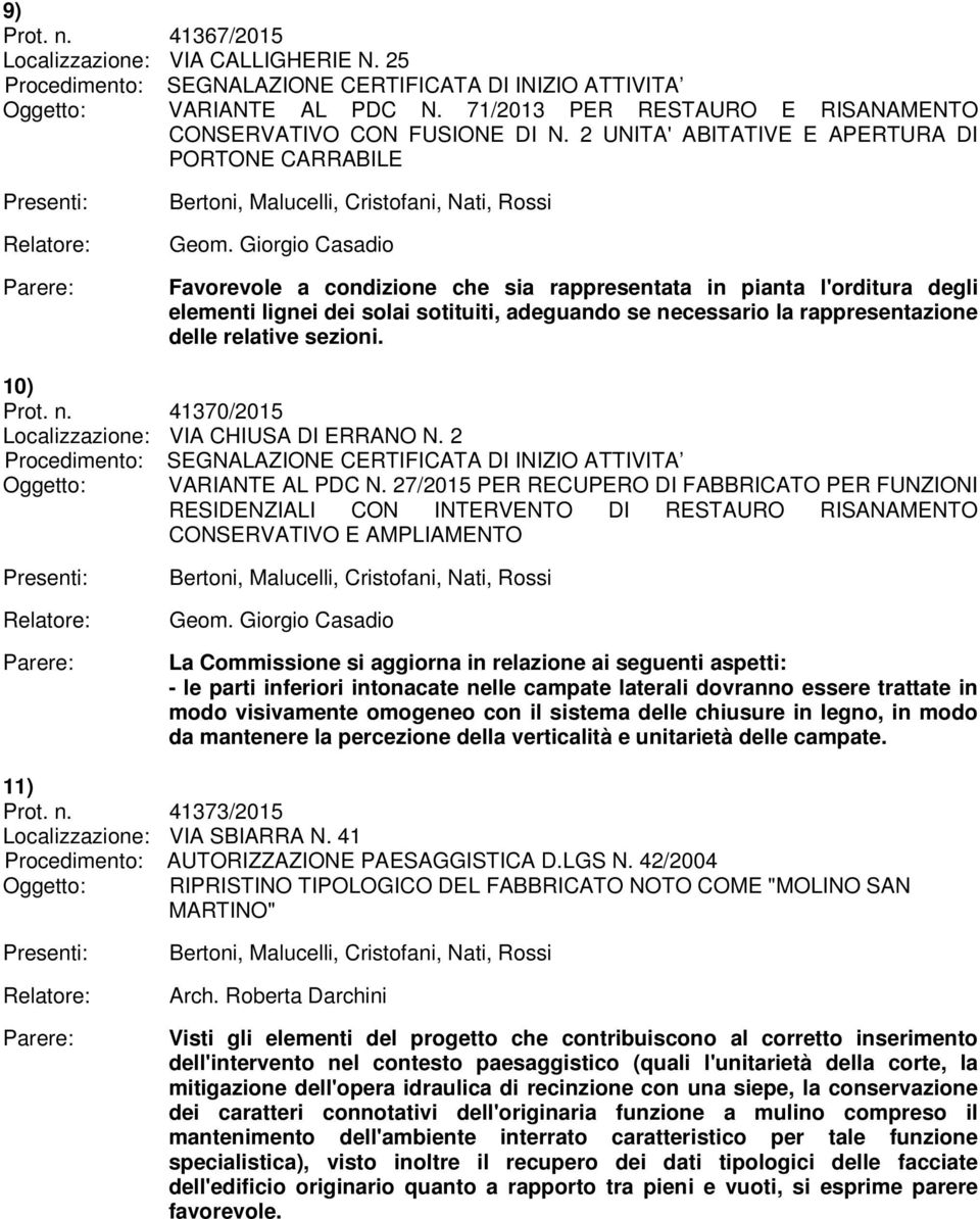 relative sezioni. 10) Prot. n. 41370/2015 Localizzazione: VIA CHIUSA DI ERRANO N. 2 VARIANTE AL PDC N.