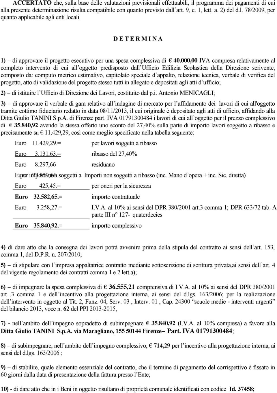 000,00 IVA compresa relativamente al completo intervento di cui all oggetto predisposto dall Ufficio Edilizia Scolastica della Direzione scrivente, composto da: computo metrico estimativo, capitolato