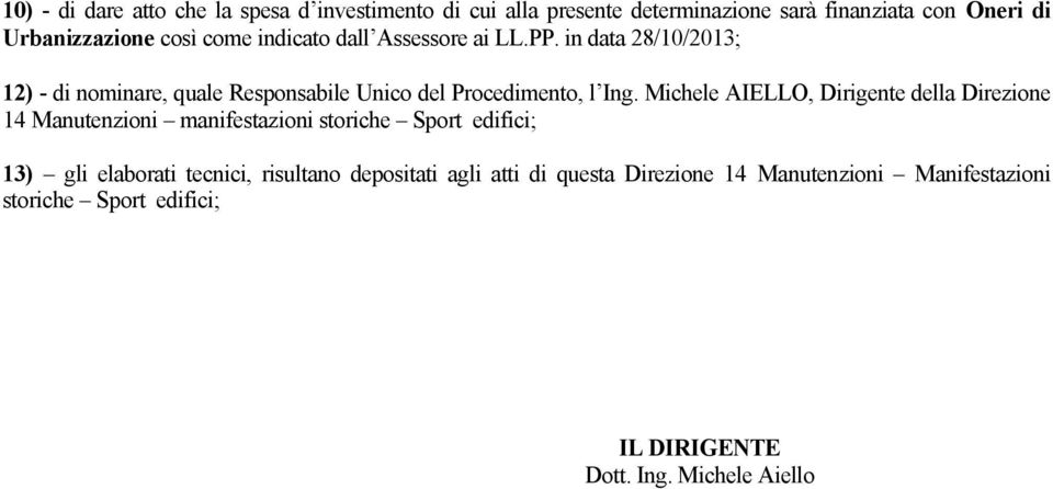 Michele AIELLO, Dirigente della Direzione 14 Manutenzioni manifestazioni storiche Sport edifici; 13) gli elaborati tecnici,