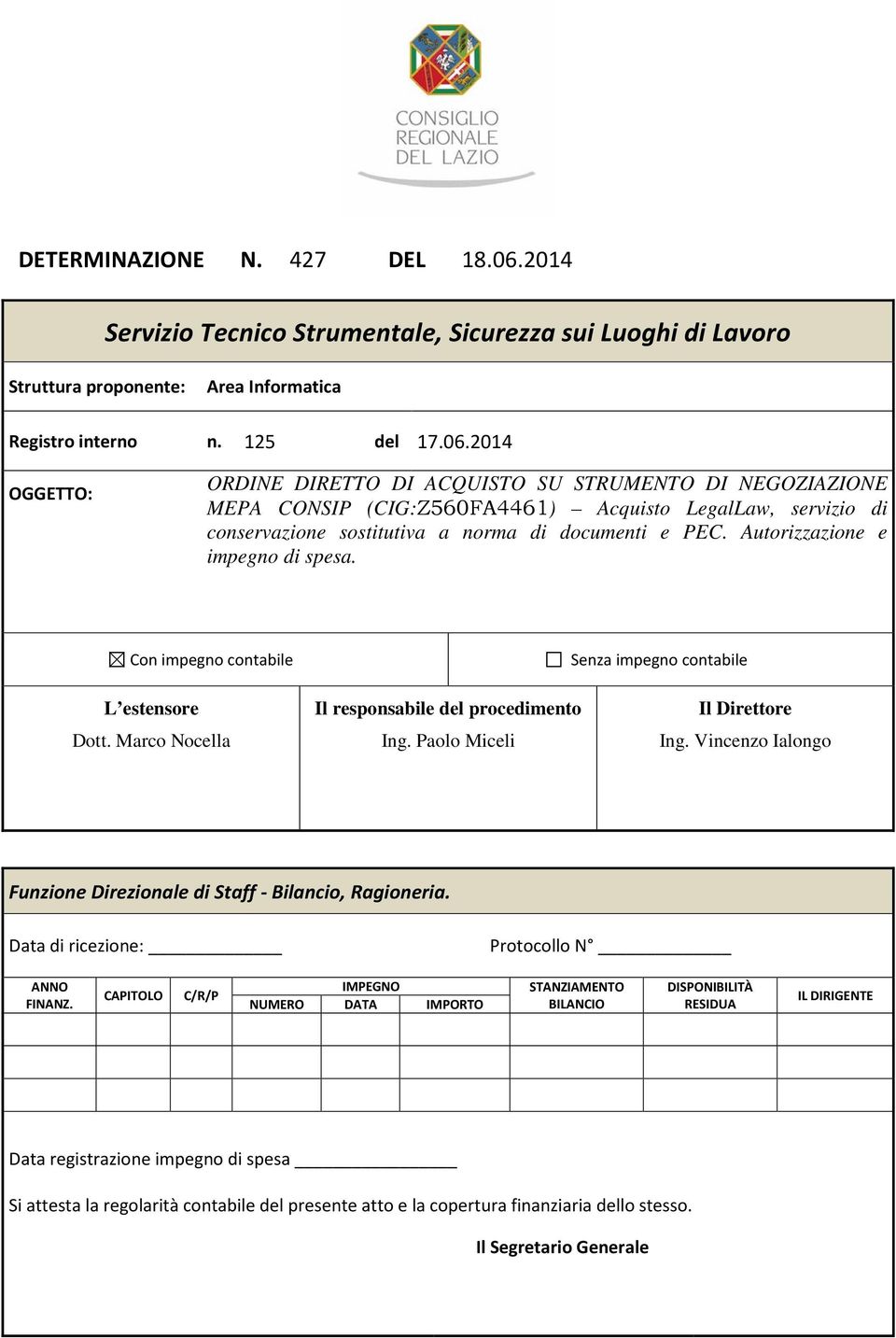 2014 OGGETTO: ORDINE DIRETTO DI ACQUISTO SU STRUMENTO DI NEGOZIAZIONE MEPA CONSIP (CIG:Z560FA4461) Acquisto LegalLaw, servizio di conservazione sostitutiva a norma di documenti e PEC.