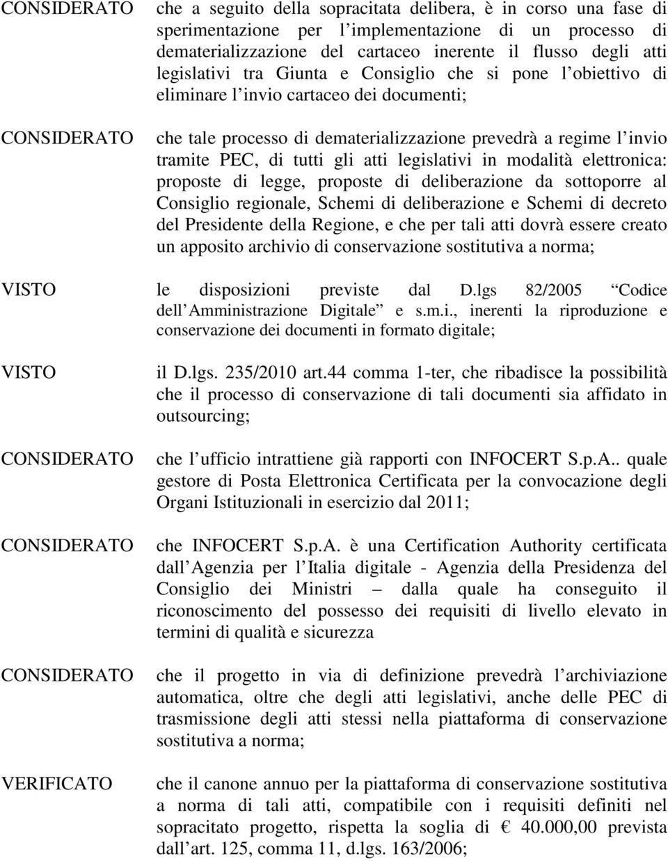 in modalità elettronica: proposte di legge, proposte di deliberazione da sottoporre al Consiglio regionale, Schemi di deliberazione e Schemi di decreto del Presidente della Regione, e che per tali