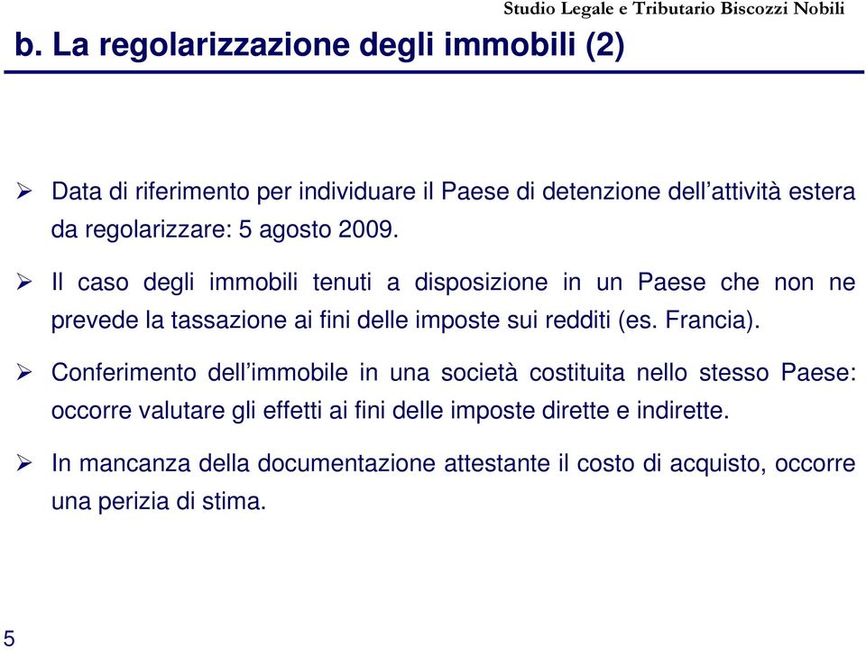 Il caso degli immobili tenuti a disposizione in un Paese che non ne prevede la tassazione ai fini delle imposte sui redditi (es. Francia).