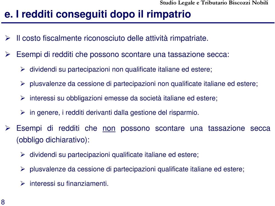 qualificate italiane ed estere; interessi su obbligazioni emesse da società italiane ed estere; in genere, i redditi derivanti dalla gestione del risparmio.