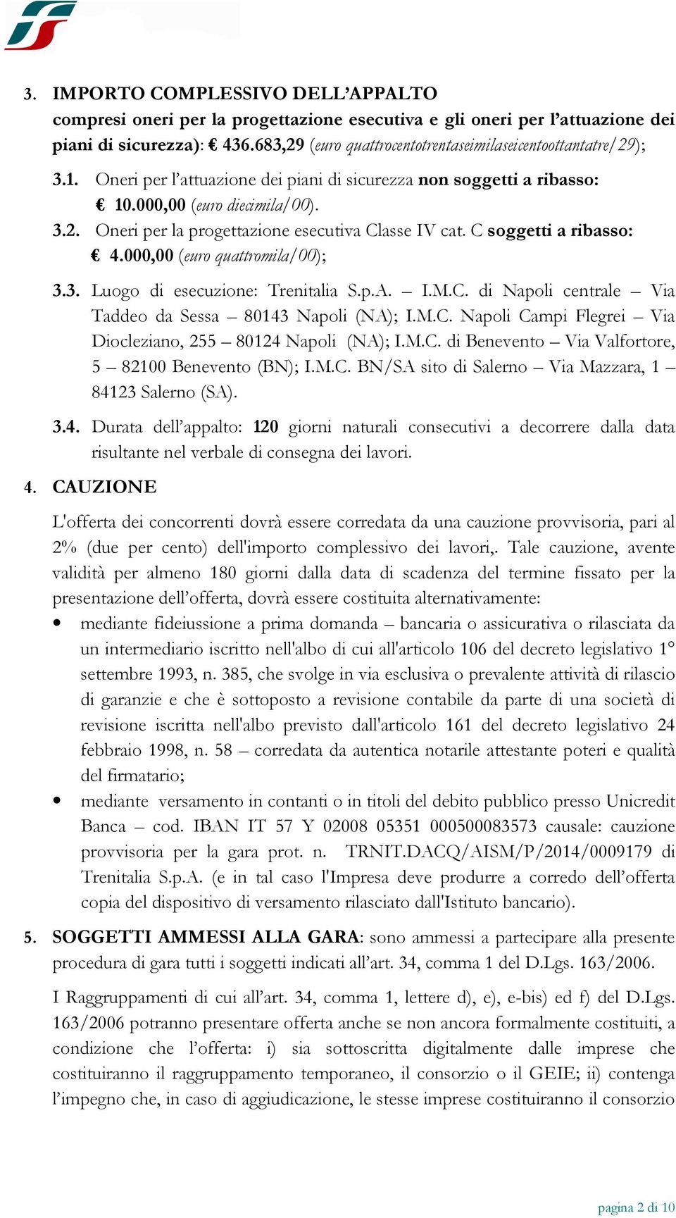 C soggetti a ribasso: 4.000,00 (euro quattromila/00); 3.3. Luogo di esecuzione: Trenitalia S.p.A. I.M.C. di Napoli centrale Via Taddeo da Sessa 80143 Napoli (NA); I.M.C. Napoli Campi Flegrei Via Diocleziano, 255 80124 Napoli (NA); I.