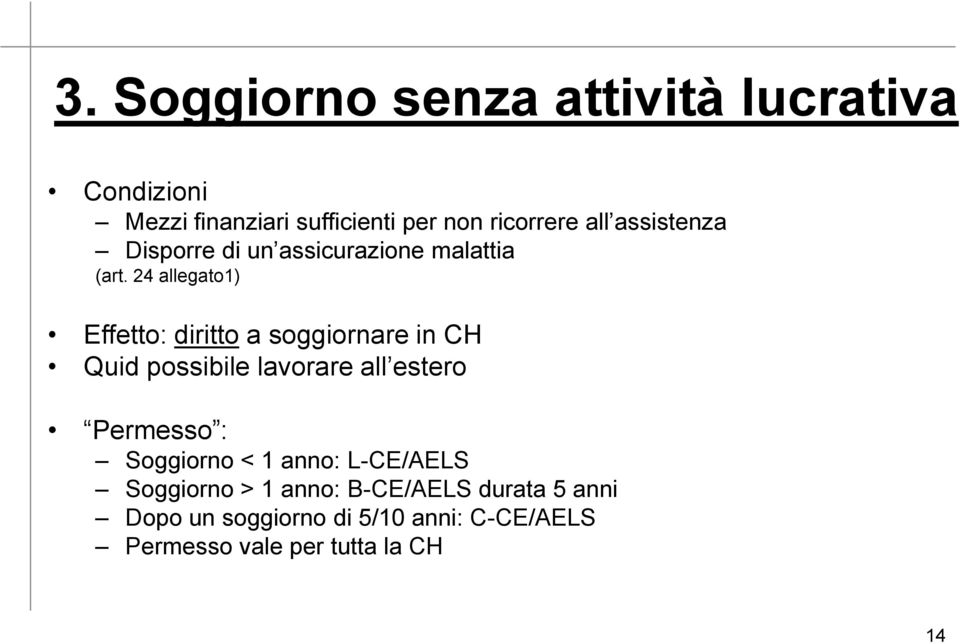 24 allegato1) Effetto: diritto a soggiornare in CH Quid possibile lavorare all estero Permesso :