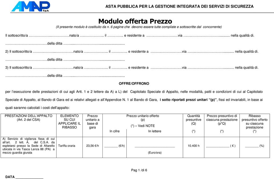 1 e 2 lettere da A) a L) del Capitolato Speciale di Appalto, nelle modalità, patti e condizioni di cui al Capitolato Speciale di Appalto, al Bando di Gara ed ai relativi allegati e all Appendice N.