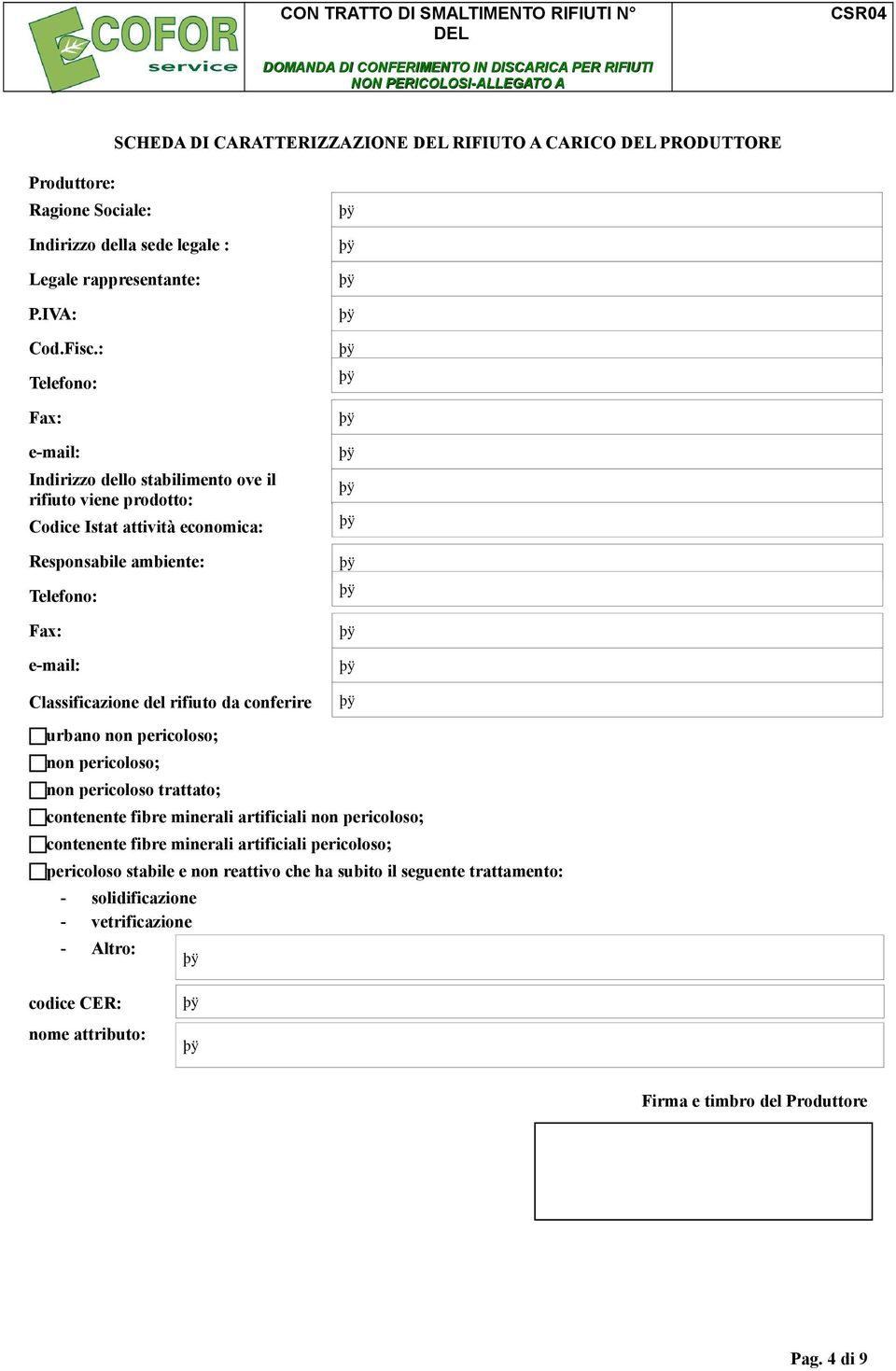 Classificazione del rifiuto da conferire urbano non pericoloso; non pericoloso; non pericoloso trattato; contenente fibre minerali artificiali non pericoloso; contenente fibre