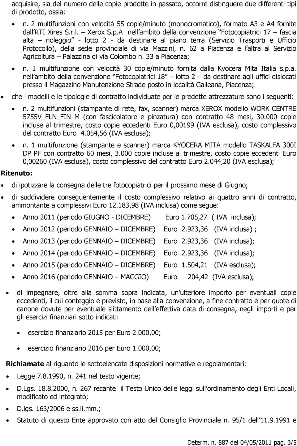 e/minuto (monocromatico), formato A3 e A4 fornite dall RTI Xires S.r.l. Xerox S.p.