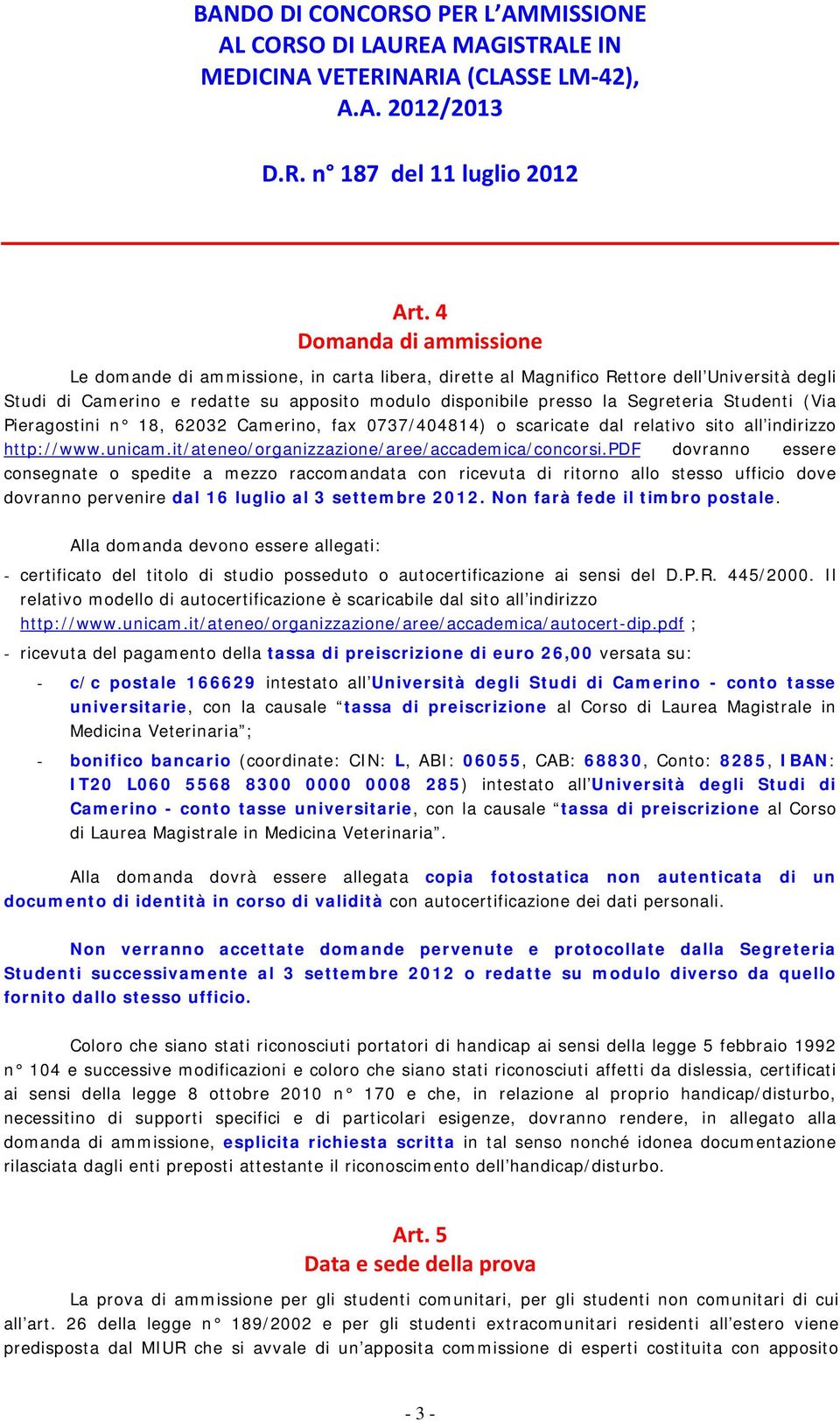 pdf dovranno essere consegnate o spedite a mezzo raccomandata con ricevuta di ritorno allo stesso ufficio dove dovranno pervenire dal 16 luglio al 3 settembre 2012. Non farà fede il timbro postale.