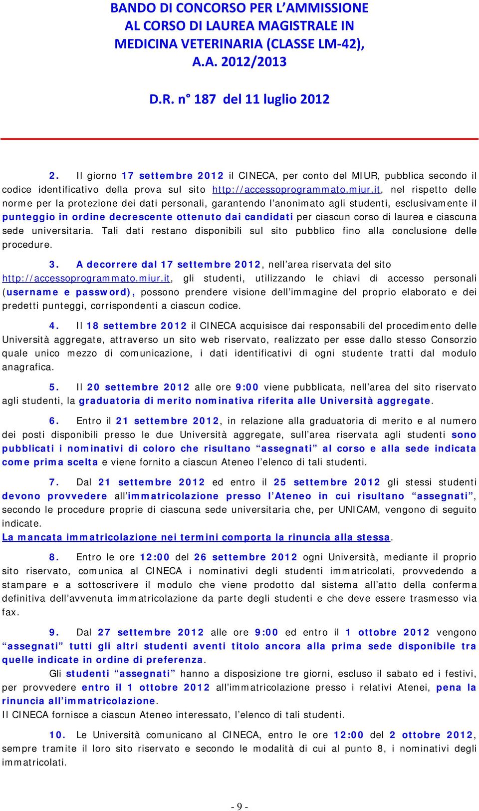 laurea e ciascuna sede universitaria. Tali dati restano disponibili sul sito pubblico fino alla conclusione delle procedure. 3.