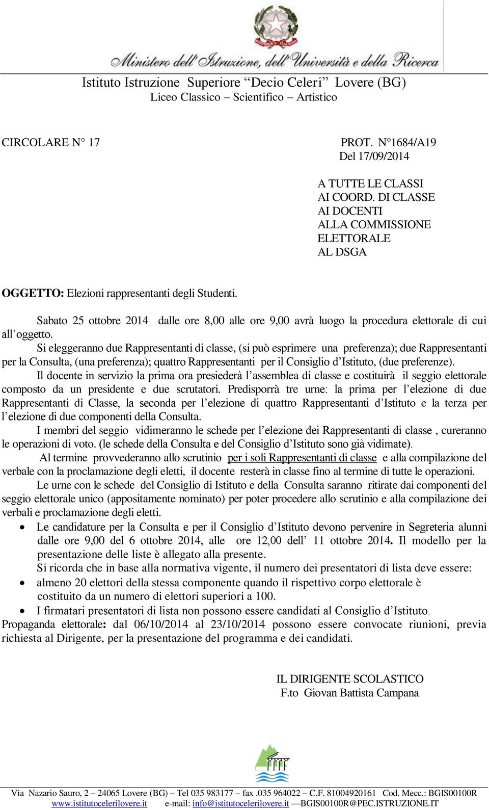 Si eleggeranno due Rappresentanti di classe, (si può esprimere una preferenza); due Rappresentanti per la Consulta, (una preferenza); quattro Rappresentanti per il Consiglio d Istituto, (due