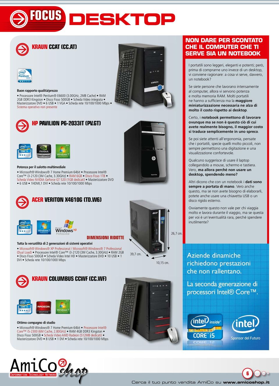 vi serve, davvero, un notebook? Buon rapporto qualità/prezzo Processore Intel Pentium E6600 (3.