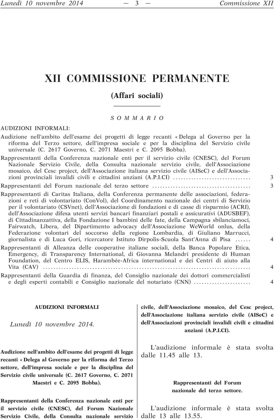 Rappresentanti della Conferenza nazionale enti per il servizio civile (CNESC), del Forum Nazionale Servizio Civile, della Consulta nazionale servizio civile, dell Associazione mosaico, del Cesc