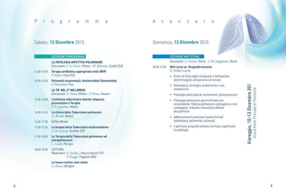 Menichetti, Pisa LA TB NEL 3 MILLENNIO Discussant: C. Grassi, Milano - P. Pirina, Sassari 15.30-16.00 L infezione tubercolare latente: diagnosi, prevenzione e Terapia P. F. Castellotti, Milano 16.