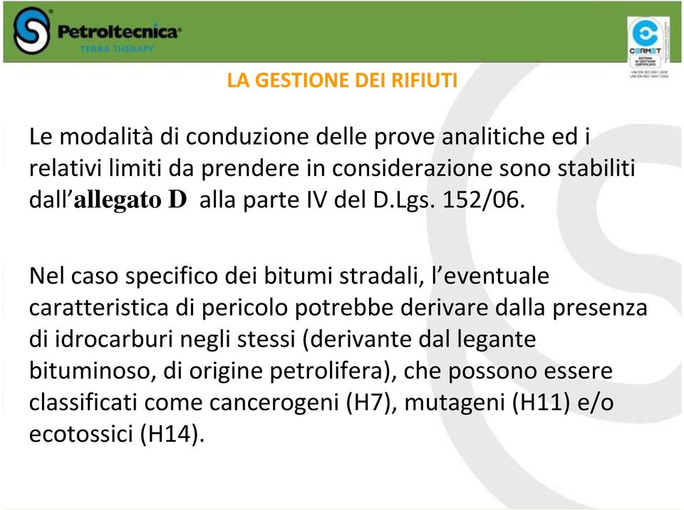 Nel caso specifico dei bitumi stradali, l eventuale caratteristica di pericolo potrebbe derivare dalla presenza