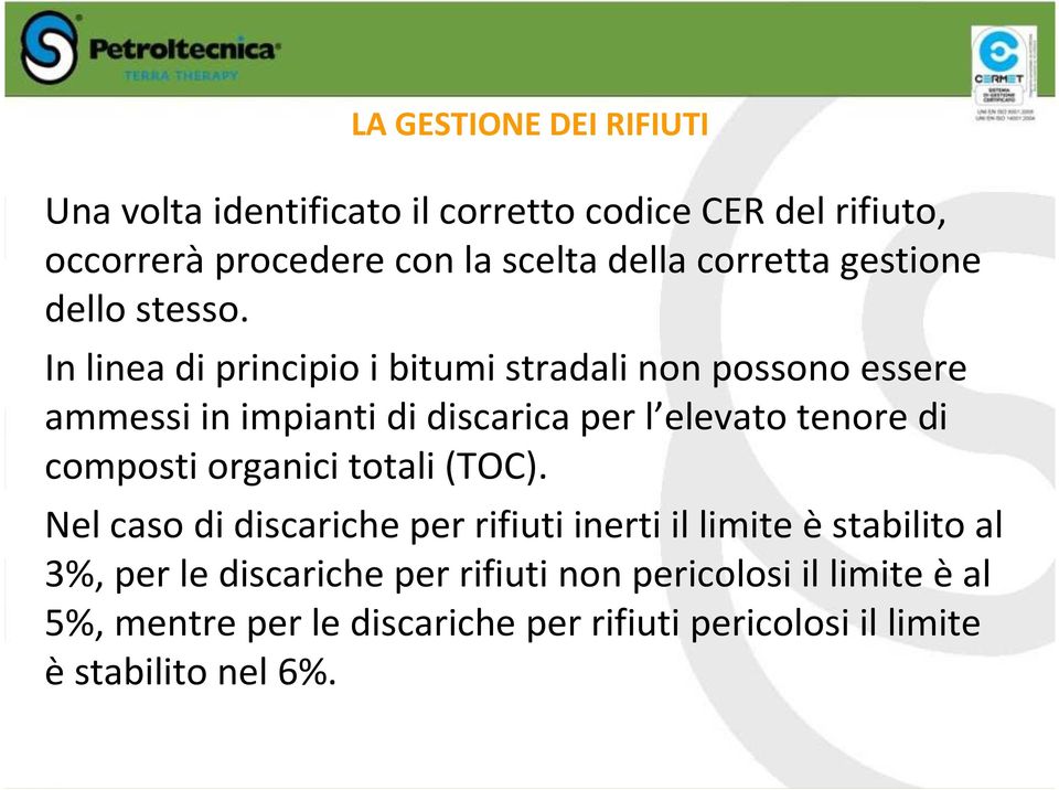 In linea di principio i bitumi stradali non possono essere ammessi in impianti di discarica per l elevato tenore di