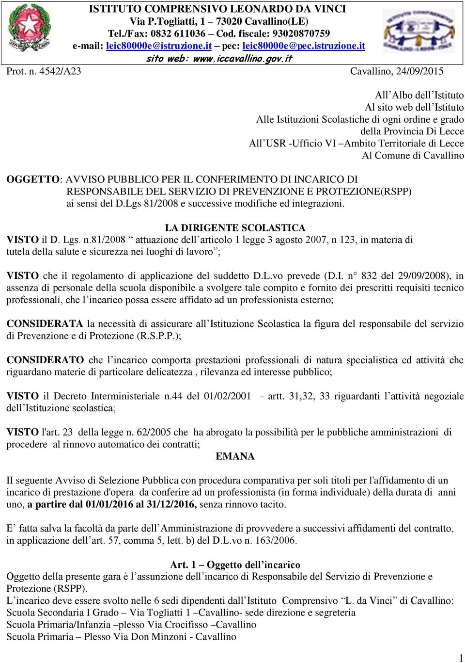 4542/A23 Cavallino, 24/09/2015 All Albo dell Istituto Al sito web dell Istituto Alle Istituzioni Scolastiche di ogni ordine e grado della Provincia Di Lecce All USR -Ufficio VI Ambito Territoriale di