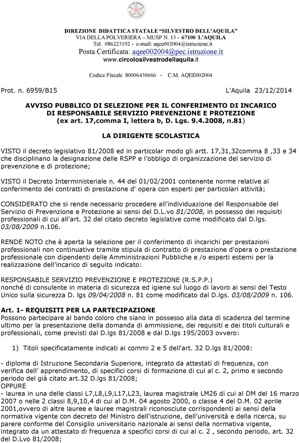 6959/B15 L Aquila 23/12/2014 AVVISO PUBBLICO DI SELEZIONE PER IL CONFERIMENTO DI INCARICO DI RESPONSABILE SERVIZIO PREVENZIONE E PROTEZIONE (ex art. 17,comma I, lettera b, D. Lgs. 9.4.2008, n.