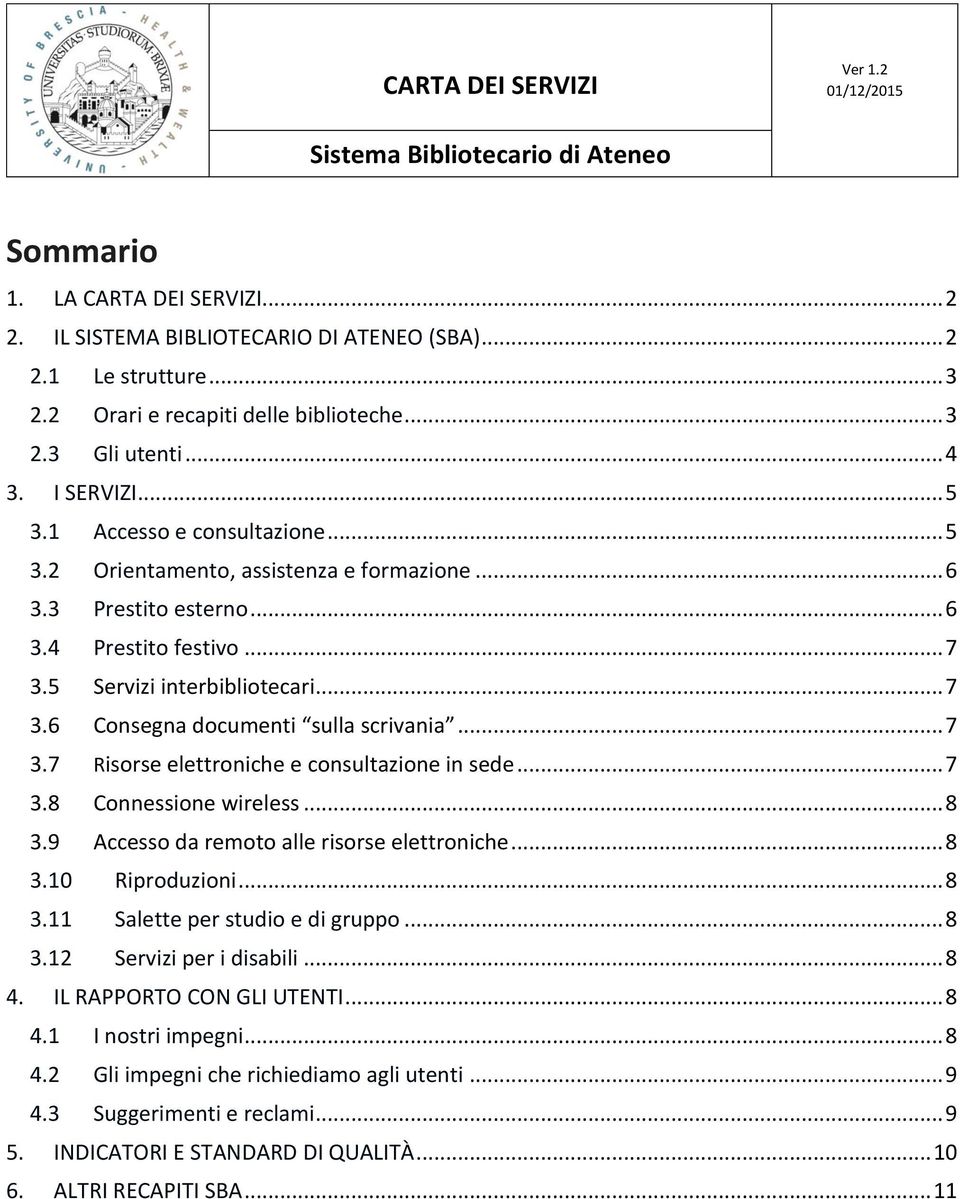 .. 7 3.7 Risorse elettroniche e consultazione in sede... 7 3.8 Connessione wireless... 8 3.9 Accesso da remoto alle risorse elettroniche... 8 3.10 Riproduzioni... 8 3.11 Salette per studio e di gruppo.