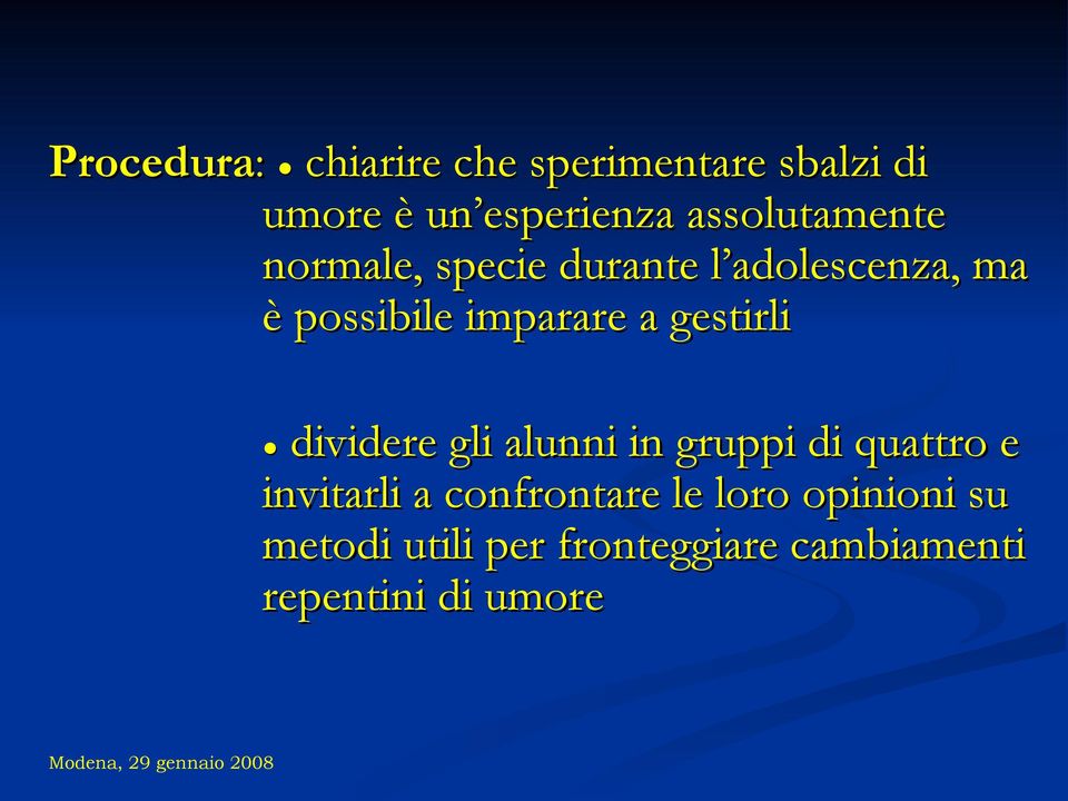 imparare a gestirli dividere gli alunni in gruppi di quattro e invitarli a