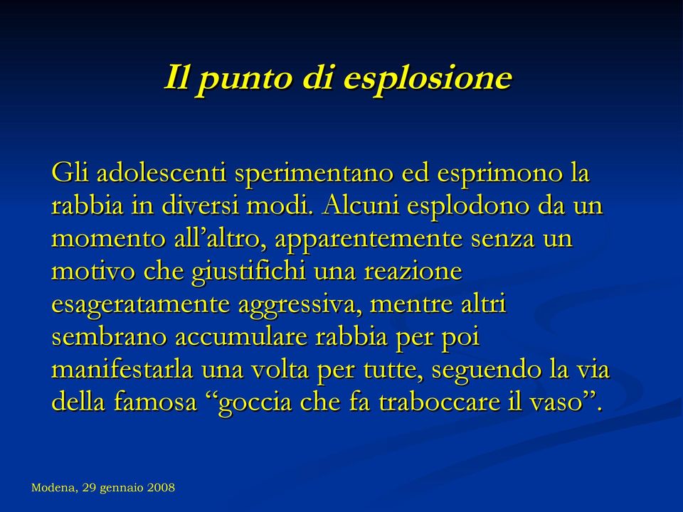 una reazione esageratamente aggressiva, mentre altri sembrano accumulare rabbia per poi