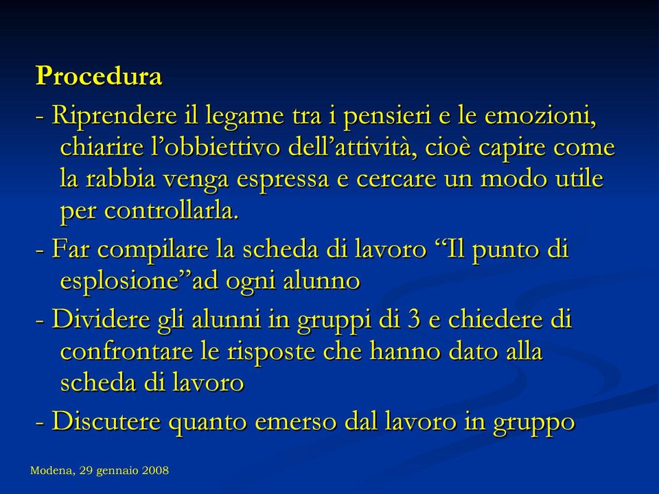 - Far compilare la scheda di lavoro Il punto di esplosione ad ogni alunno - Dividere gli alunni in