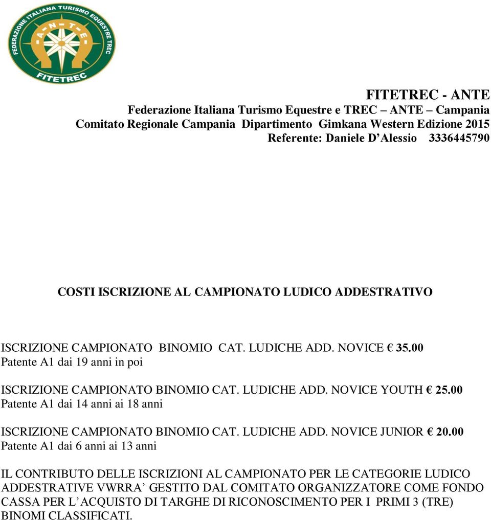 00 Patente A1 dai 14 anni ai 18 anni ISCRIZIONE CAMPIONATO BINOMIO CAT. LUDICHE ADD. NOVICE JUNIOR 20.