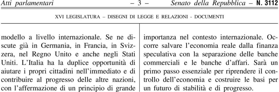 L Italia ha la duplice opportunità di aiutare i propri cittadini nell immediato e di contribuire al progresso delle altre nazioni, con l affermazione di un principio di grande