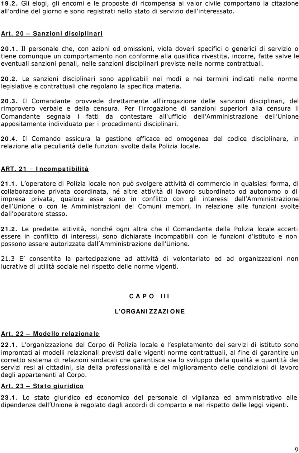 Il personale che, con azioni od omissioni, viola doveri specifici o generici di servizio o tiene comunque un comportamento non conforme alla qualifica rivestita, incorre, fatte salve le eventuali