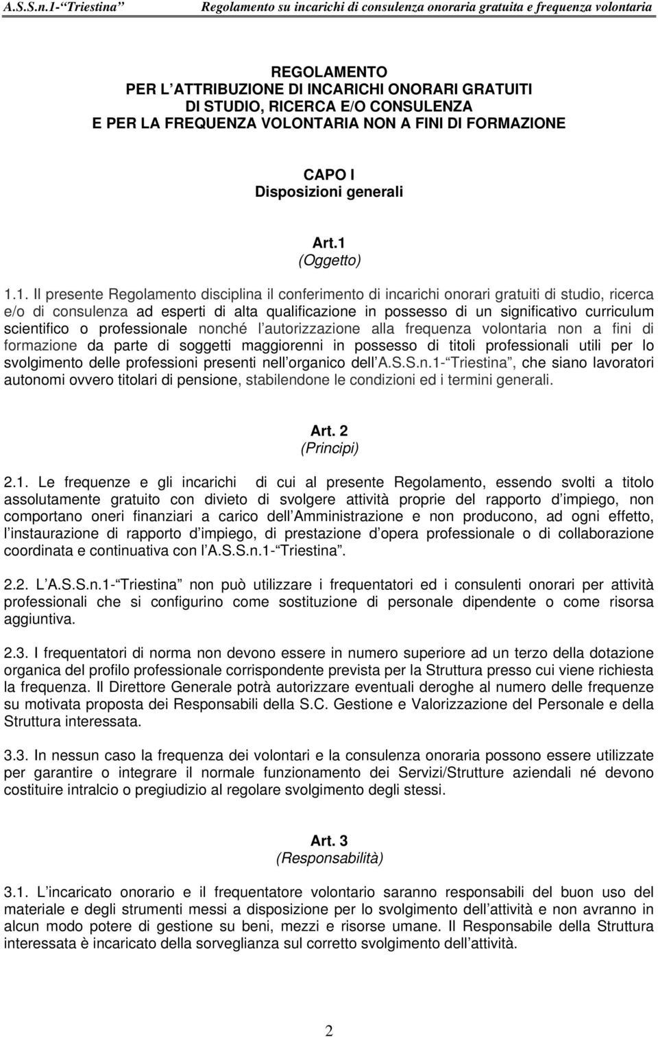 1. Il presente Regolamento disciplina il conferimento di incarichi onorari gratuiti di studio, ricerca e/o di consulenza ad esperti di alta qualificazione in possesso di un significativo curriculum