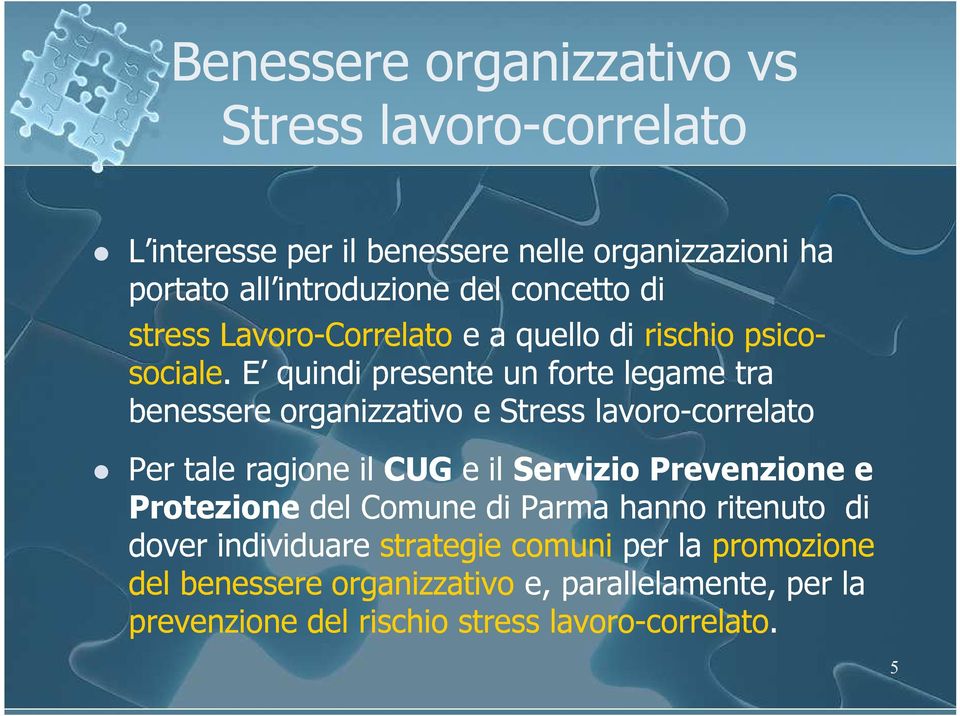 E quindi presente un forte legame tra benessere organizzativo e Stress lavoro-correlato Per tale ragione il CUG e il Servizio Prevenzione