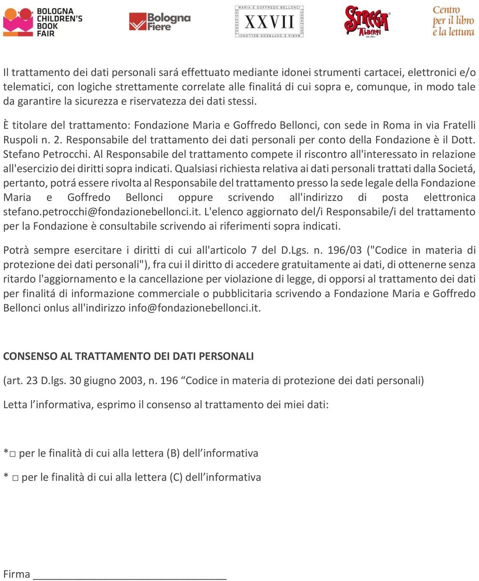 Responsabile del trattamento dei dati personali per conto della Fondazione è il Dott. Stefano Petrocchi.