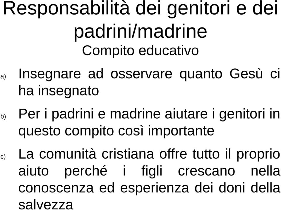 in questo compito così importante c) La comunità cristiana offre tutto il proprio