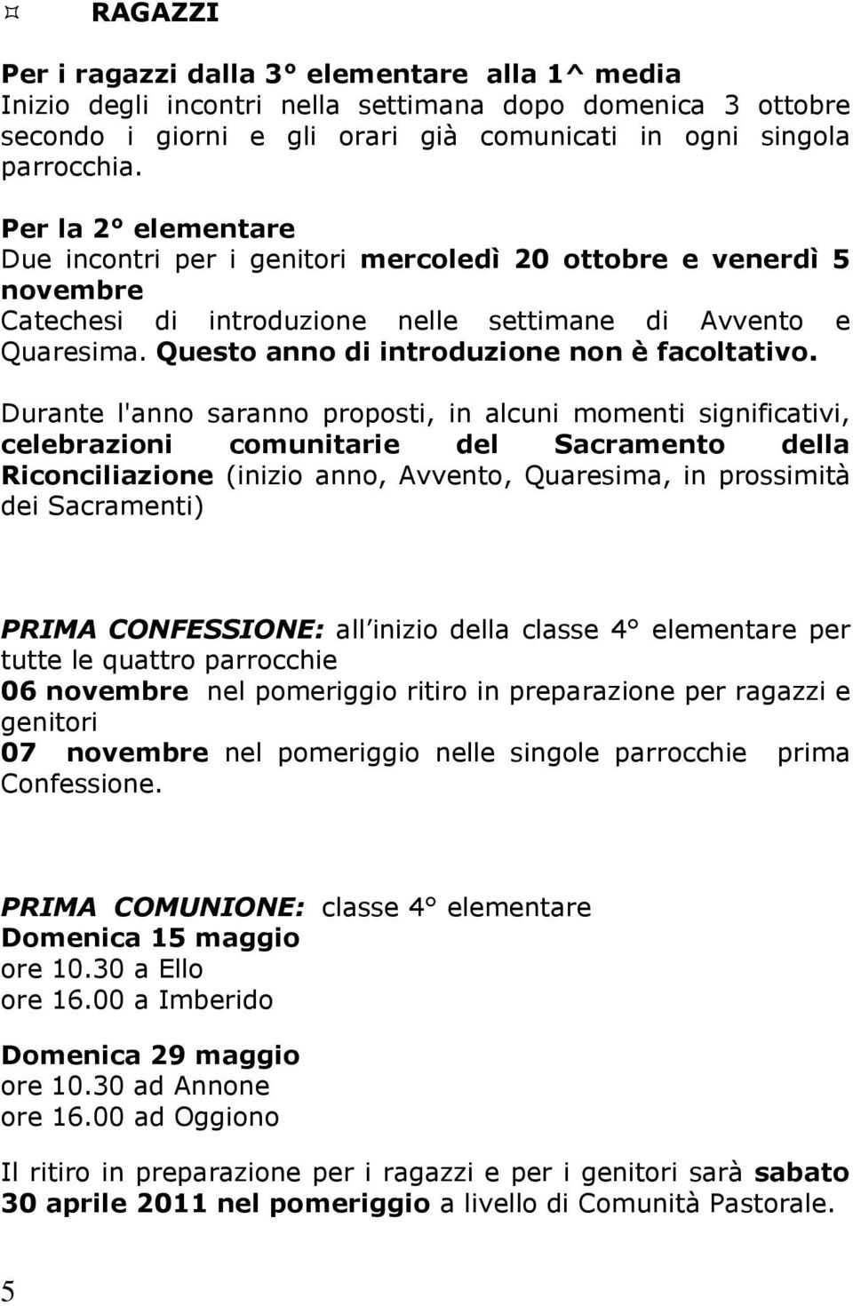 Questo anno di introduzione non è facoltativo.