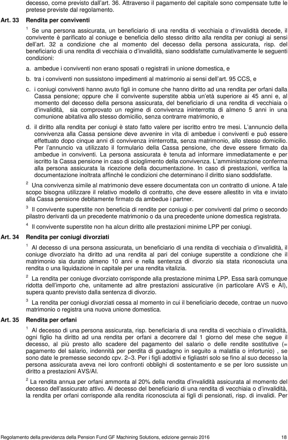 rendita per coniugi ai sensi dell art. 32 a condizione che al momento del decesso della persona assicurata, risp.