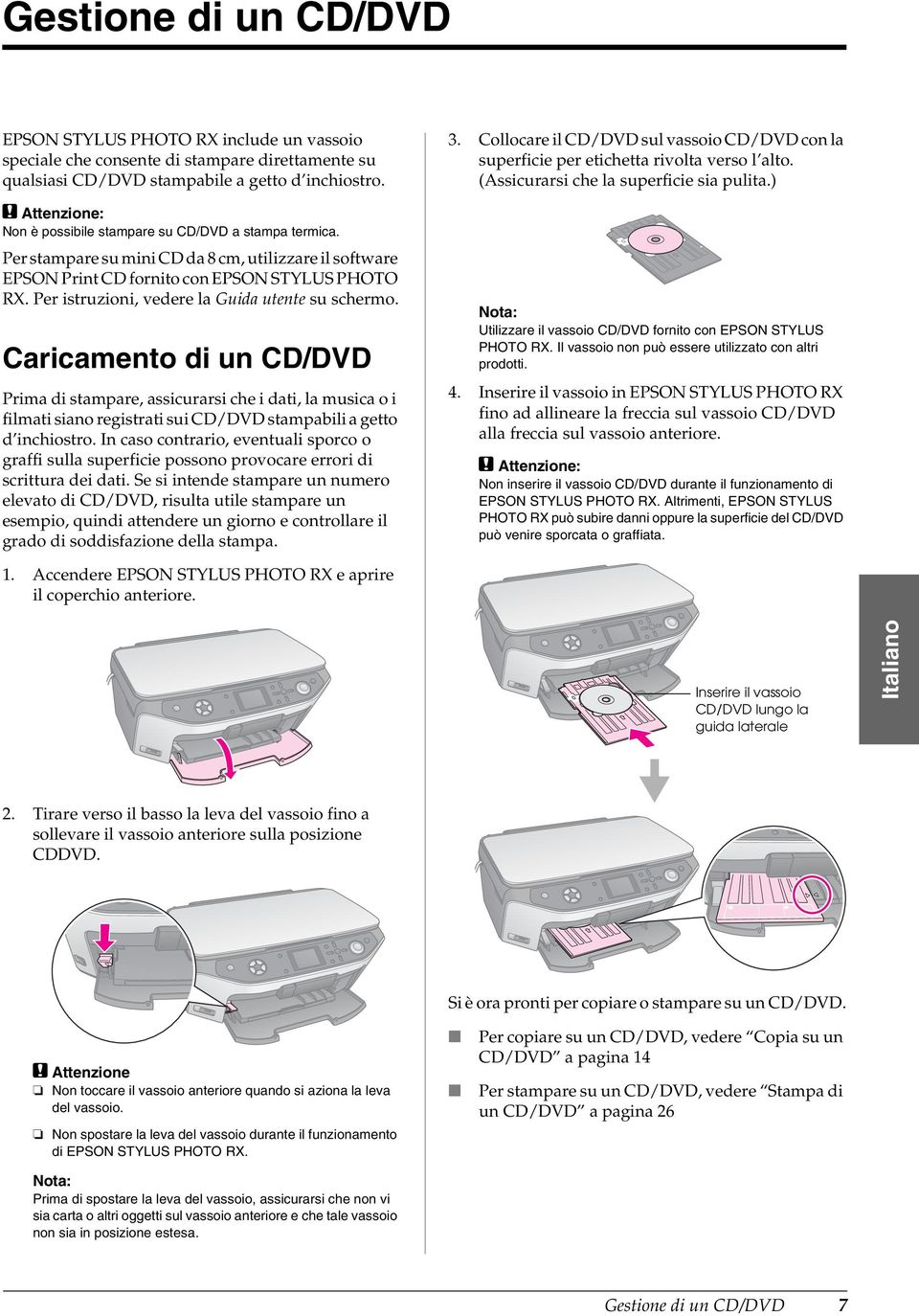 Per istruzioni, vedere la Guida utente su schermo.