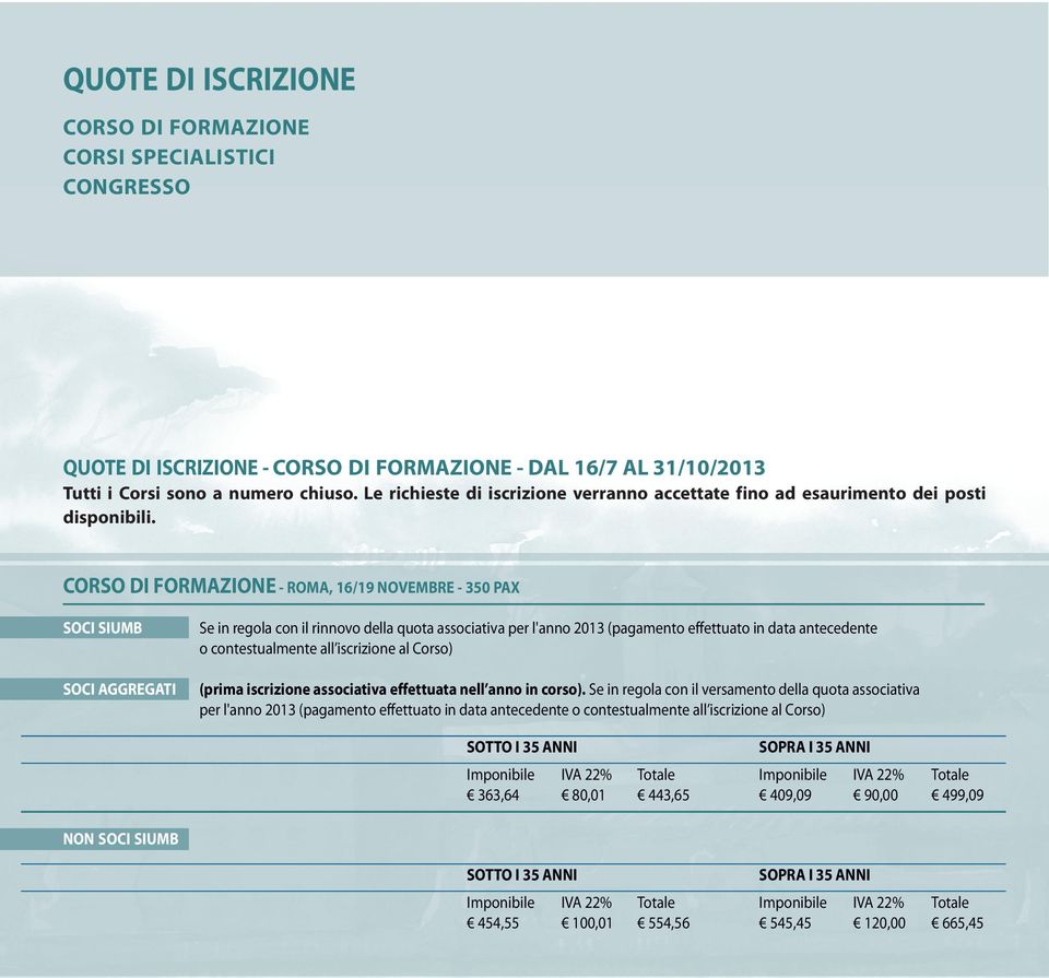 CORSO DI FORMAZIONE - ROMA, 16/19 NOVEMBRE - 350 PAX Se in regoa con i rinnovo dea quota associativa per 'anno 2013 (pagamento effettuato in data antecedente o contestuamente a