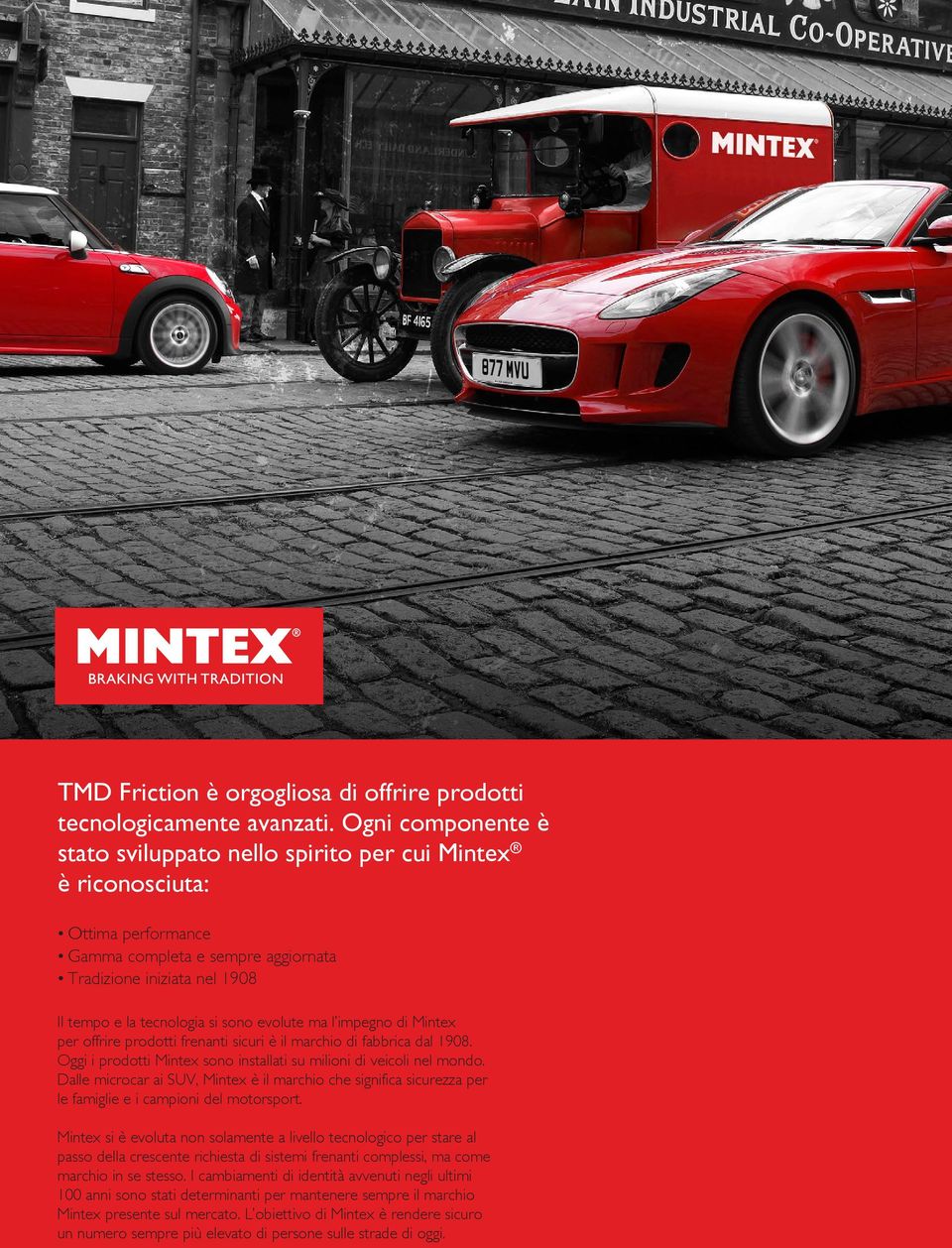 evolute ma l impegno di Mintex per offrire prodotti frenanti sicuri è il marchio di fabbrica dal 1908. Oggi i prodotti Mintex sono installati su milioni di veicoli nel mondo.