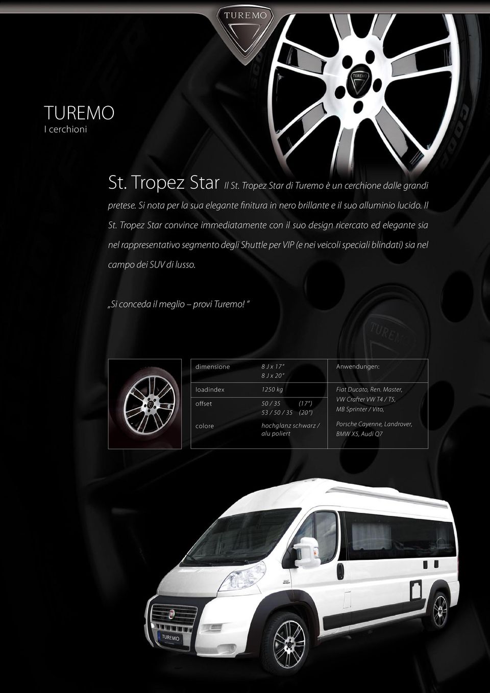 Tropez Star convince immediatamente con il suo design ricercato ed elegante sia nel rappresentativo segmento degli Shuttle per VIP (e nei veicoli speciali blindati)