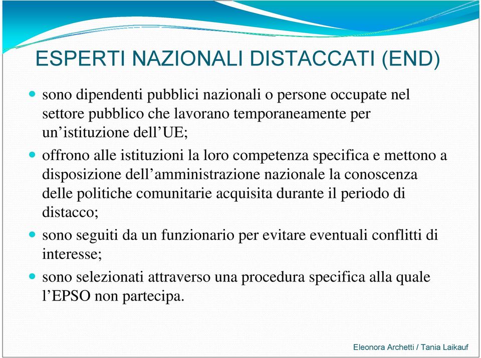 amministrazione nazionale la conoscenza delle politiche comunitarie acquisita durante il periodo di distacco; sono seguiti da un