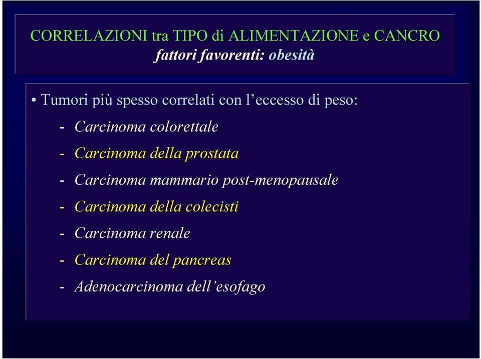 prostata - Carcinoma mammario post-menopausale - Carcinoma della