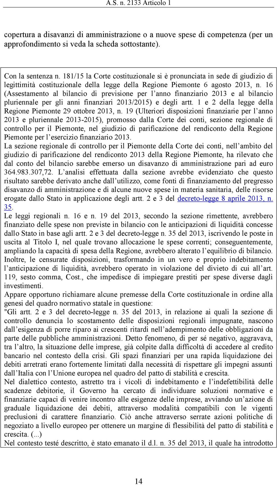 16 (Assestamento al bilancio di previsione per l anno finanziario 2013 e al bilancio pluriennale per gli anni finanziari 2013/2015) e degli artt.