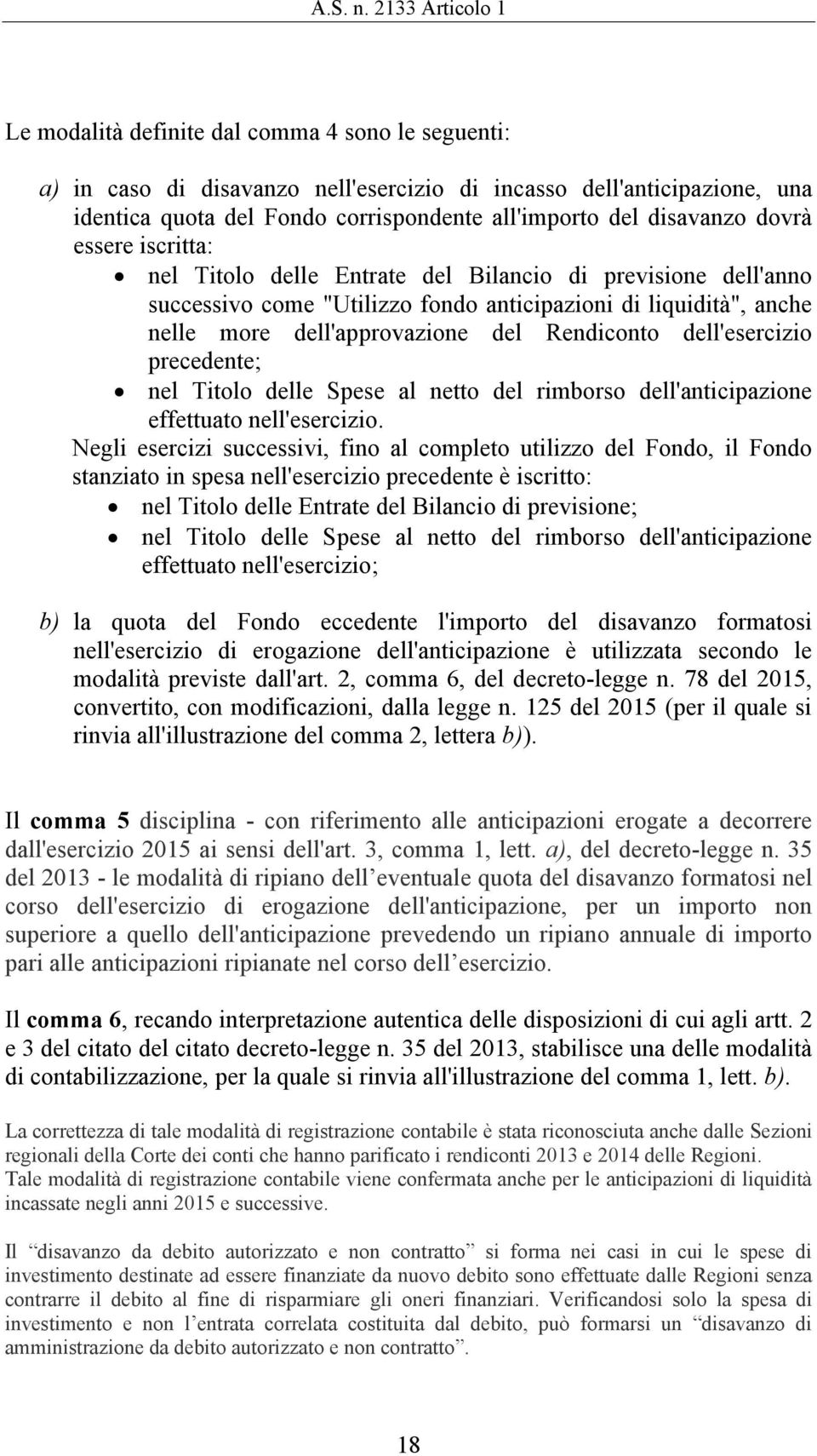 disavanzo dovrà essere iscritta: nel Titolo delle Entrate del Bilancio di previsione dell'anno successivo come "Utilizzo fondo anticipazioni di liquidità", anche nelle more dell'approvazione del