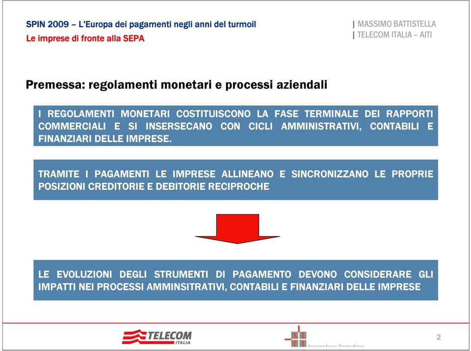 TRAMITE I PAGAMENTI LE IMPRESE ALLINEANO E SINCRONIZZANO LE PROPRIE POSIZIONI CREDITORIE E DEBITORIE RECIPROCHE LE